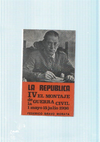 La Republica IV El montaje de la Guerra Civil  ( 1 mayo 15 de julio 1936 )