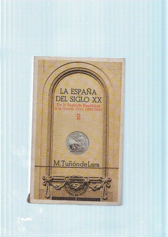 La España del siglo XX Volumen 2: De la Segunda Republica a la Guerra Civil