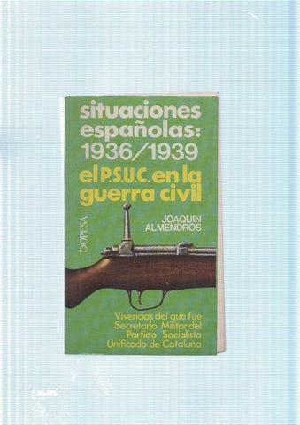 Situacions españolas : 1936-1939 el P.S.U.C. en la guerra civil. Vivencias del que