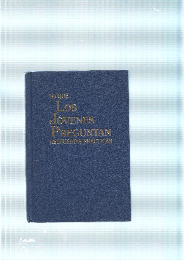 Lo que los jovenes preguntan. Respuestas practicas