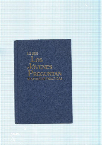 Lo que los jovenes preguntan. Respuestas practicas