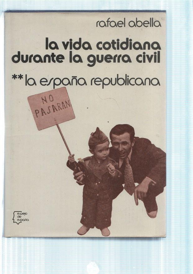 La vida cotidiana durante la guerra civil Volumen II: La España Republicana