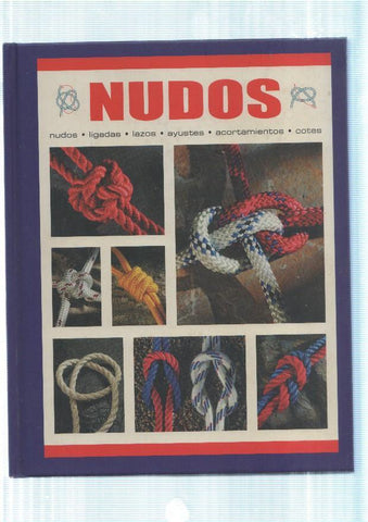 Nudos: Nudos de uso general- Nudos marineros- Nudos de salvamento- Nudos