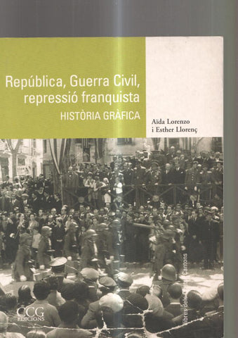 Republica, Guerra Civil, repressio franquista. Historia grafica