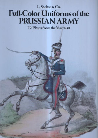Full-Color Uniforms of the Prussian Army: 72 plates from the Year 1830