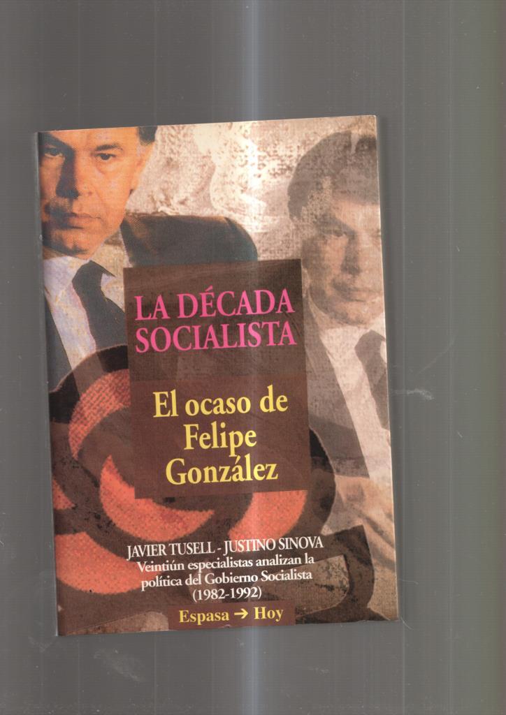 La decada Socialista. El ocaso de Felipe Gonzalez