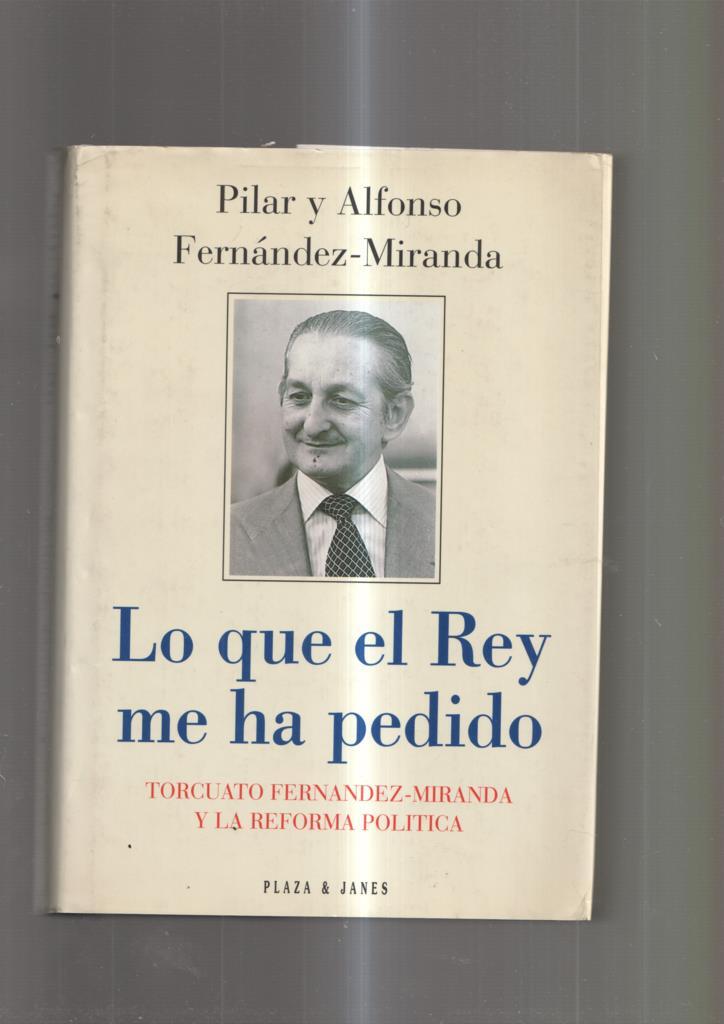 Lo que el Rey me ha pedido. Torcuato Fernandez-Miranda y la Reforma Politica