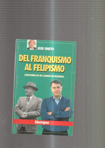 Del Franquismo al Felipismo ( anatomia de un cambio de regimen )