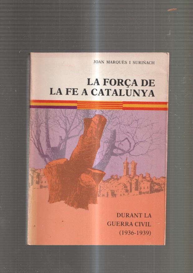 La força de la fe a Catalunya. Durant la Guerra Civil ( 1936-1939 )
