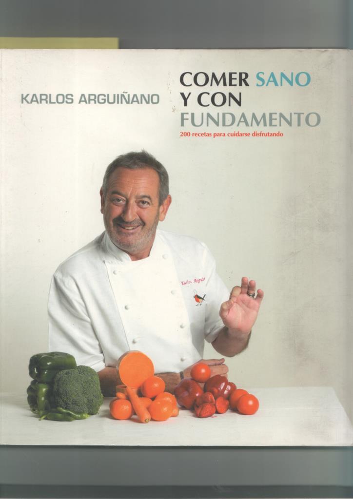 Karlos Arguiñano: comer sano y con fundamentos: 200 recetas