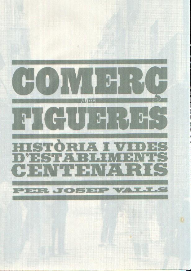Comerç A/DE Figueres: historia i vides d'establiments centenaris