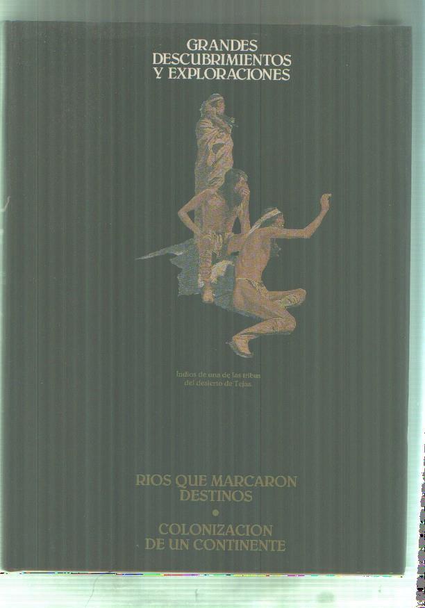 Grandes descubrimientos y exploraciones volumen IV: Rios que marcaron destinos y Colonizacion de un continente