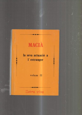 Macia: La seva actuacio a l estranger Volum II