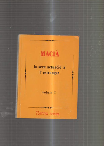 Macia: La seva actuacio a l estranger Volum I