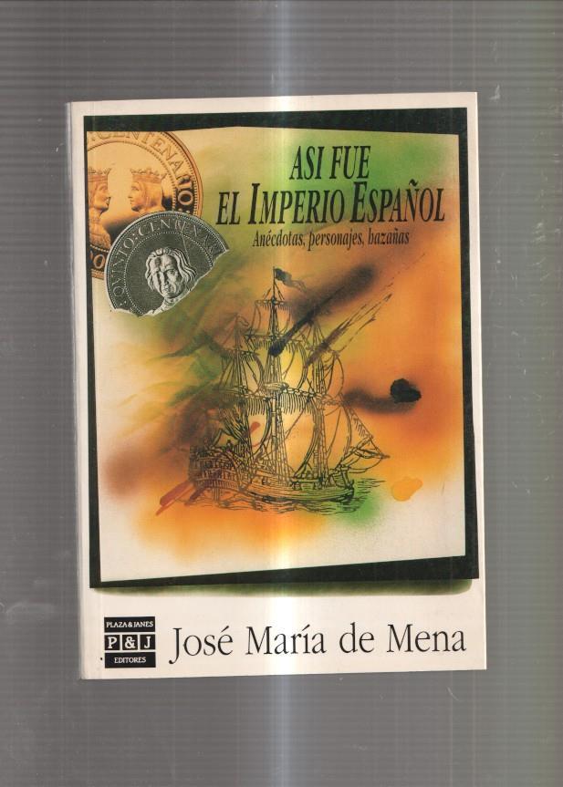 Asi fue el Imperio Español. Anecdotas, personajes, azañas