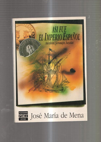 Asi fue el Imperio Español. Anecdotas, personajes, azañas