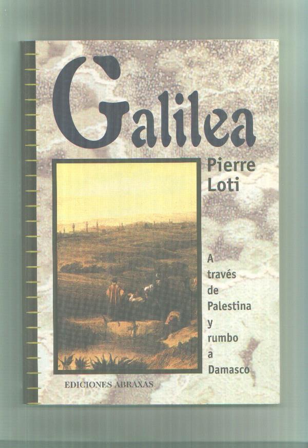 Pierre Loti: Galilea; a traves de Palestina y rumbo a Damasco