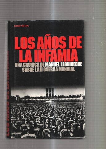 Los años de la infamia. Una cronica de Manuel Leguineche sobre la II Guerra Mun-