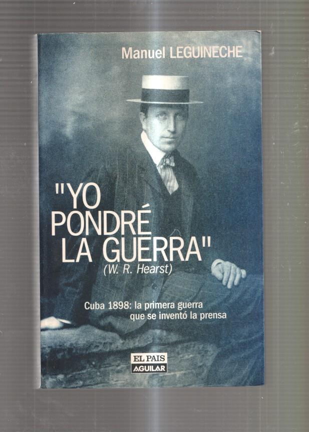 Yo pondre la guerra. Cuba 1898: La primera guerra que se invento la prensa
