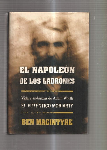 El Napoleon de los ladrones. Vida y andanzas de Adam Worth el autentico Mori-