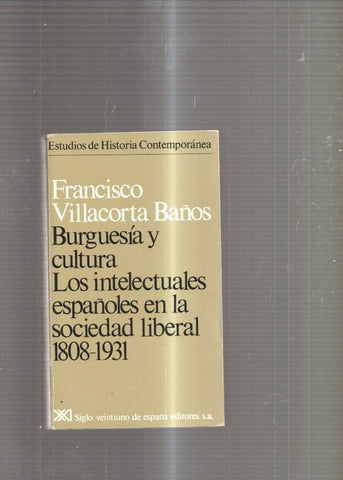 Burguesia y cultura. Los intelectuales españoles en la sociedad libetal 1808-1931