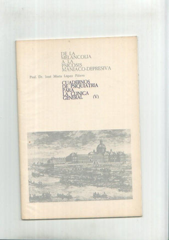 Cuaderno de Psiquiatria para la clinica general (V) : De la melancolia a la psicosis maniano-depresiva 