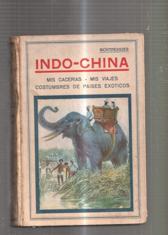 Indo-China. Mis cacerias, mis viajes. Costumbres de Paises Exoticos