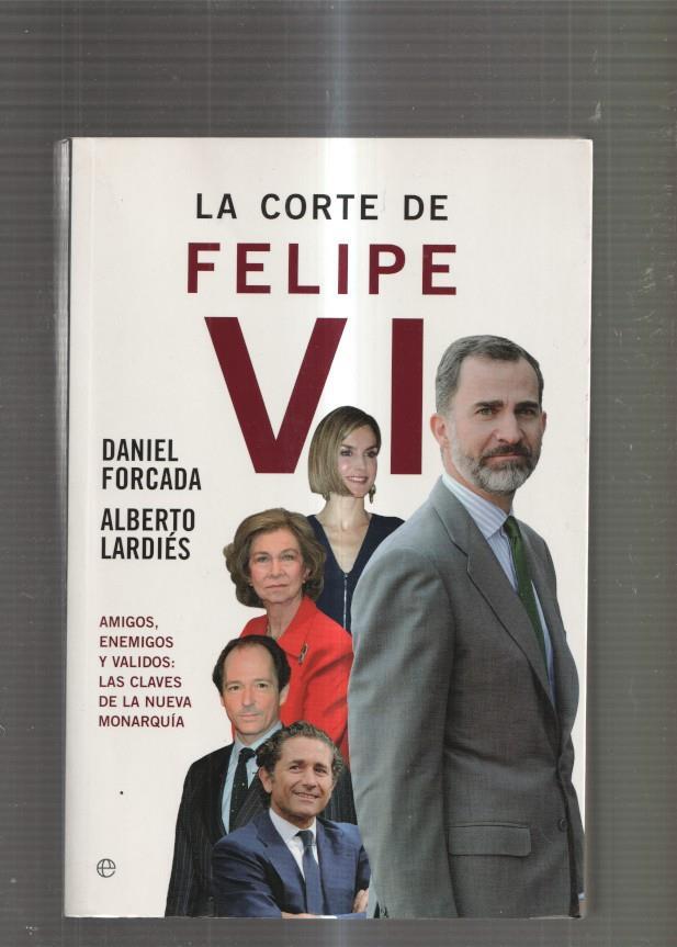 La Corte de Felipe VI. Amigos, enemigos y validos: La clave de la Nueva Monarquia