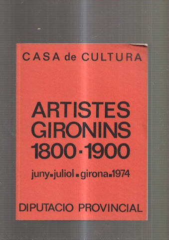 Artistes Gironins 1800-1900. Artistas Gerundenses 1800-1900, junio,julio, 1974