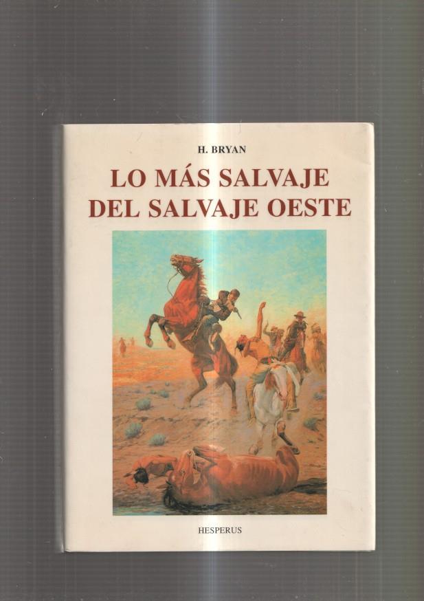 Lo mas salvaje del salvaje Oeste. Historias veridicas de un pueblo fronterizo de la