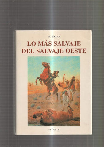 Lo mas salvaje del salvaje Oeste. Historias veridicas de un pueblo fronterizo de la
