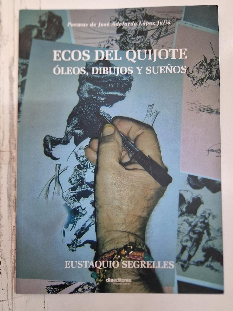Ecos del Quijote, Eustaquio Segrelles. Oleos, dibujos y sueños. CON DEDICATORIA DEL AUTOR A LOS ANTERIORES DUEÑOS DEL LIBRO