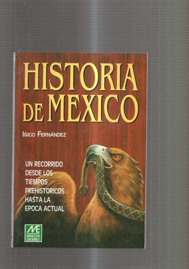 Historia de Mexico. Un recorrido desde los tiempos prehistoricos hasta la epoca