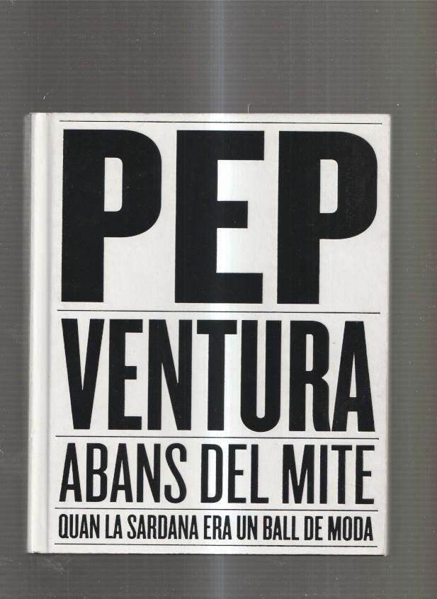 Pep Ventura Abans del Mite. Quan la sardana era un ball de moda