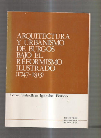 Arquitectura y urbanismo de Burgos bajo el reformismo ilustrado ( 1747-1813 )