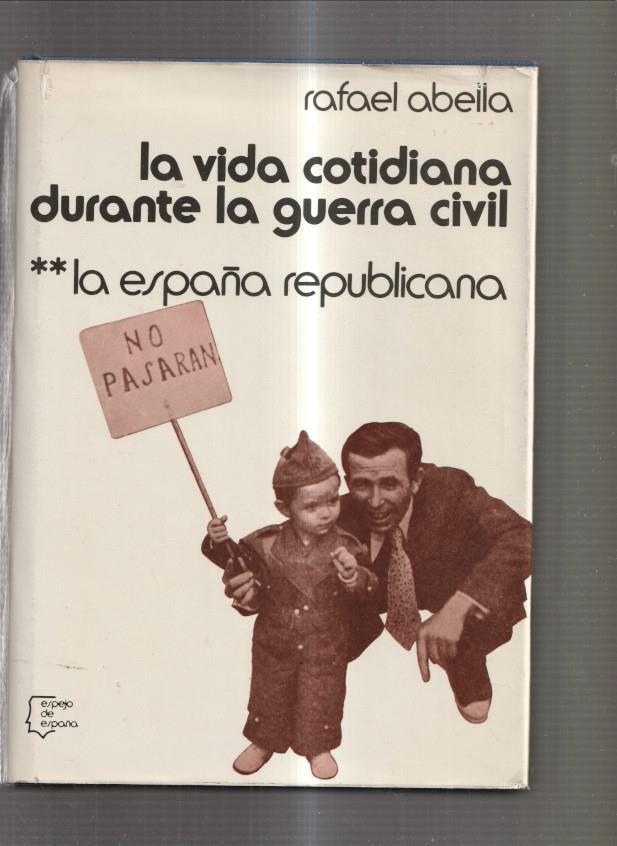 La vida cotidiana durante la guerra civil Vol. II: La España Republicana