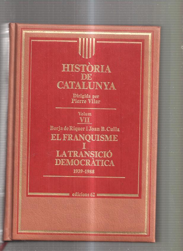 Historia de Cataluña Vol. VII: El Franquisme I. La Transicio Democratica 1938-1988