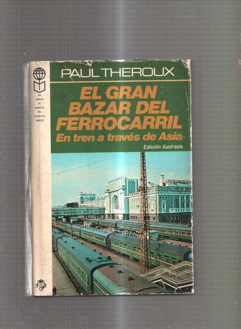 El gran bazar del ferrocarril. En tren a traves de Asia