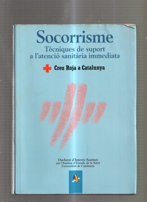 Socorrisme. Tecniques de suport a l atencio sanitaria inmediata. Creu Roja a Cata-