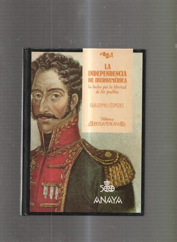 La Independencia de Iberoamerica. La lucha por la libertad de los pueblos