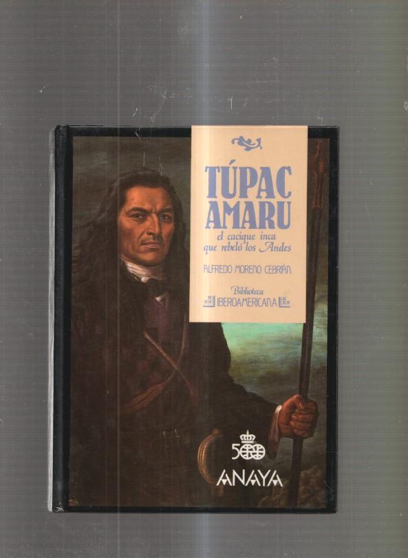 Tupac Amaru. El cacique inca que rebelo Los Andes