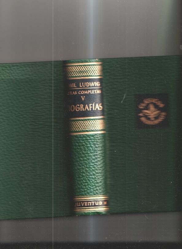 Obras completas de Emil Ludwig . Biografias Tomo V : Bismarck - El Kaiser Gui-