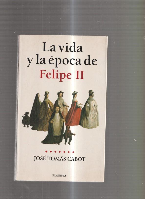La vida y la epoca de Felipe II