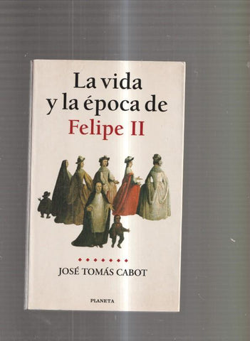 La vida y la epoca de Felipe II