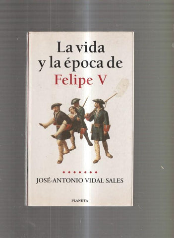 La vida y la epoca de Felipe V