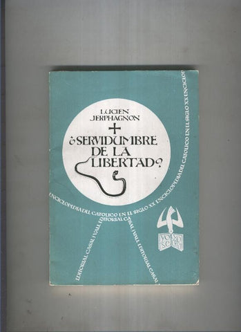 Enciclopedia del catolico en el siglo XX numero 022: Servidumbre de la libertad ?