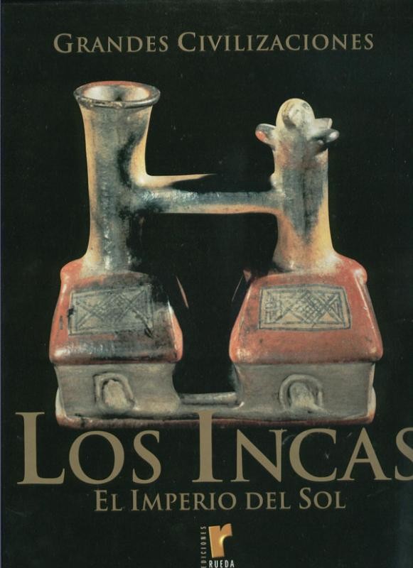 Grandes Civilizaciones: Los Incas el imperio del sol