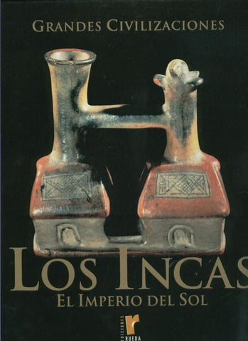 Grandes Civilizaciones: Los Incas el imperio del sol