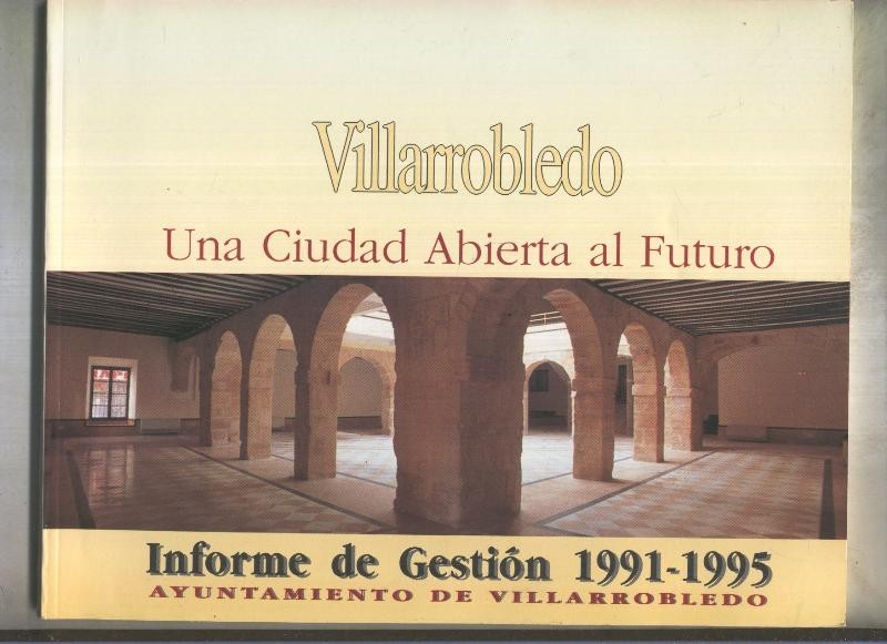 Villarrobledo una ciudad abierta al futuro, informe de getion 1991-1995