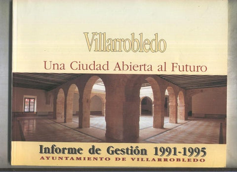 Villarrobledo una ciudad abierta al futuro, informe de getion 1991-1995